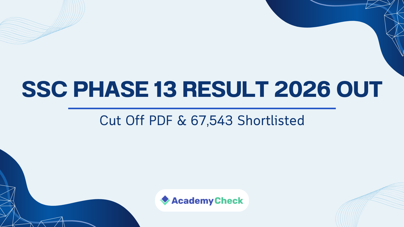 SSC Phase 13 Result 2026 Out at ssc.gov.in | Cut Off PDF & 67,543 Shortlisted